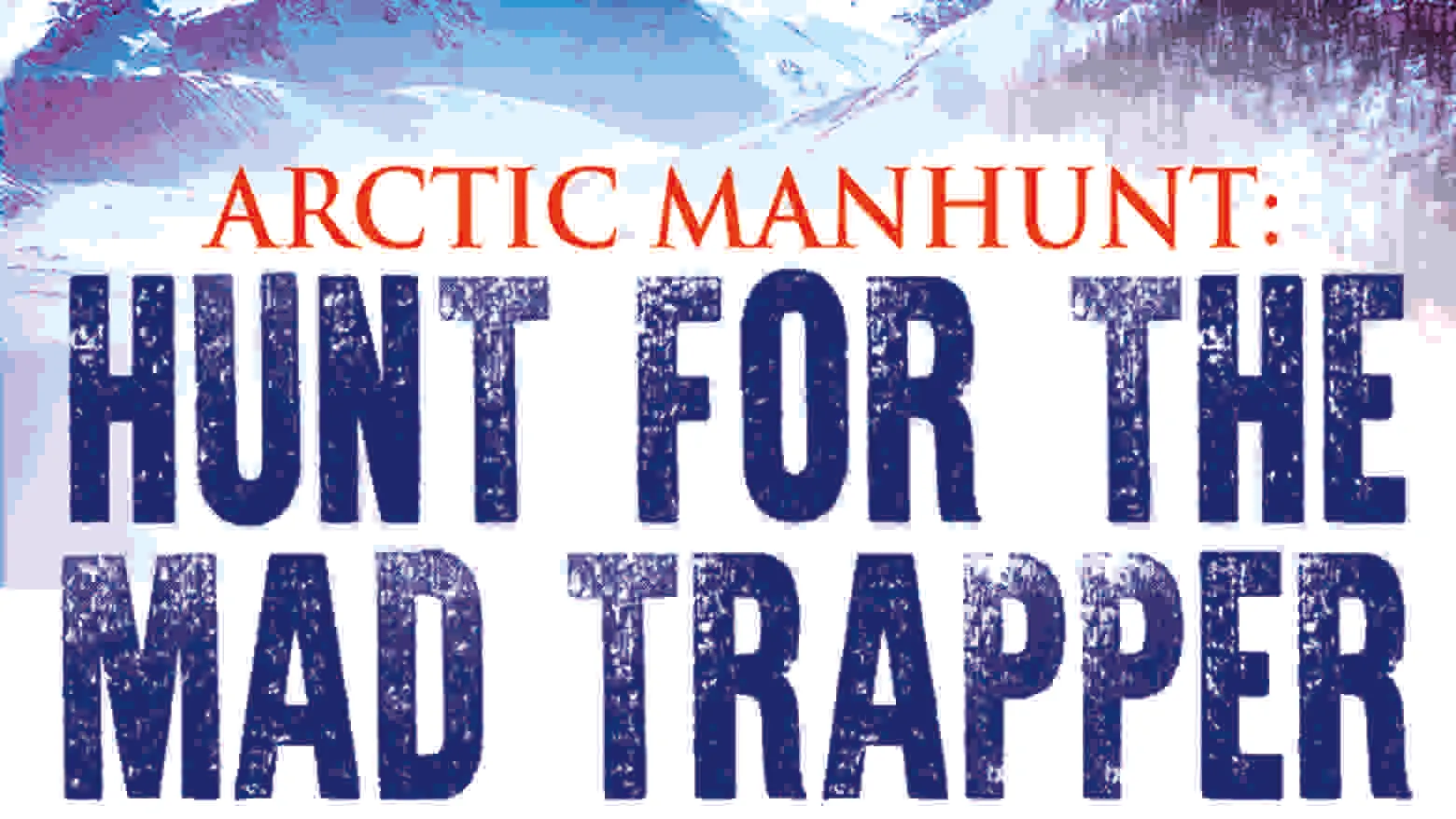 Arctic Manhunt Hunt for the Mad Trapper (2009)