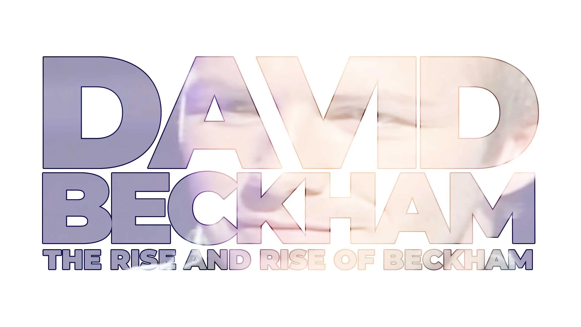 David Beckham: Rise And Rise Of Beckham