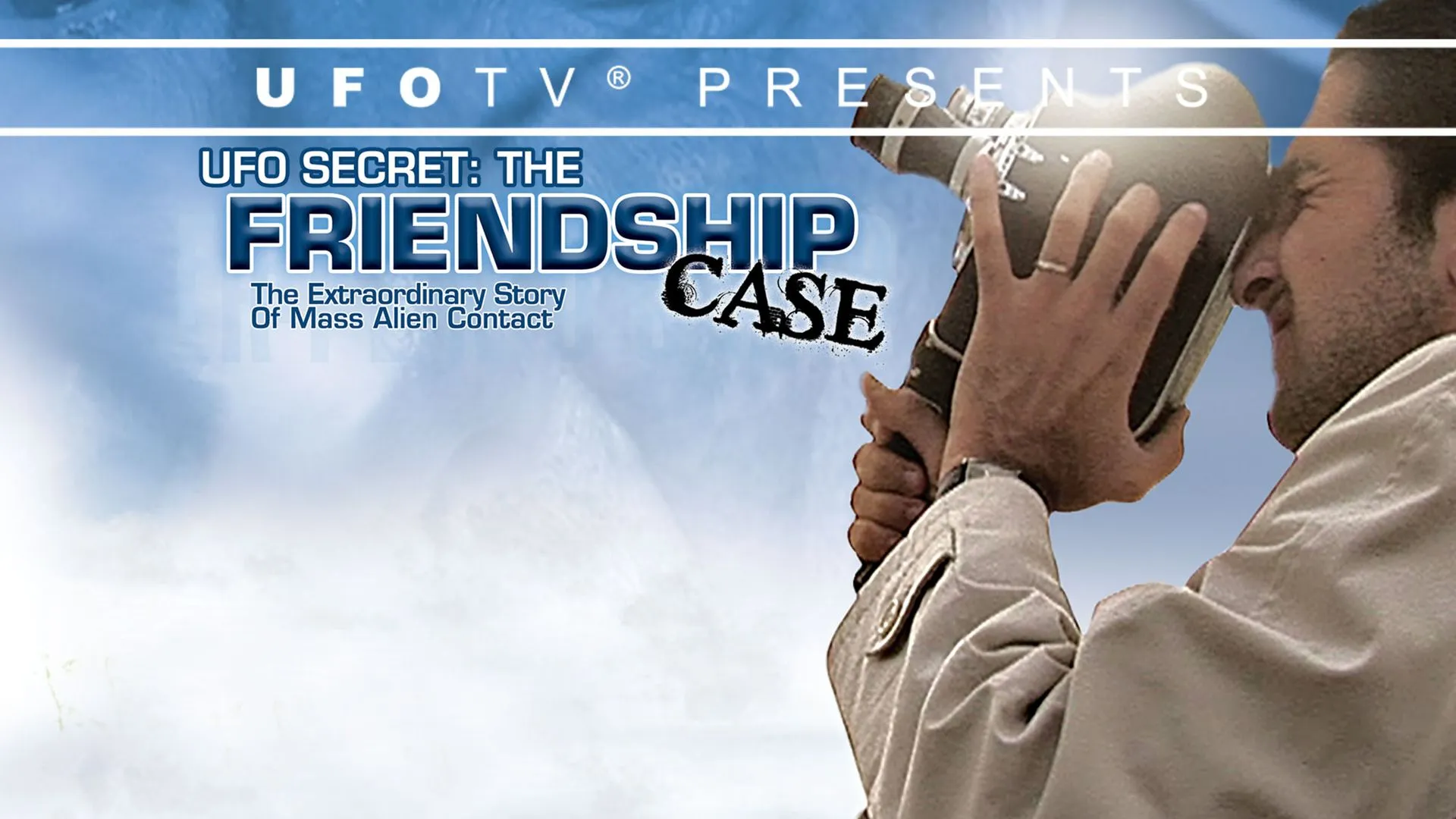 UFOTV Presents: The Friendship Case - The Extraordinary Story of Mass Alien Contact