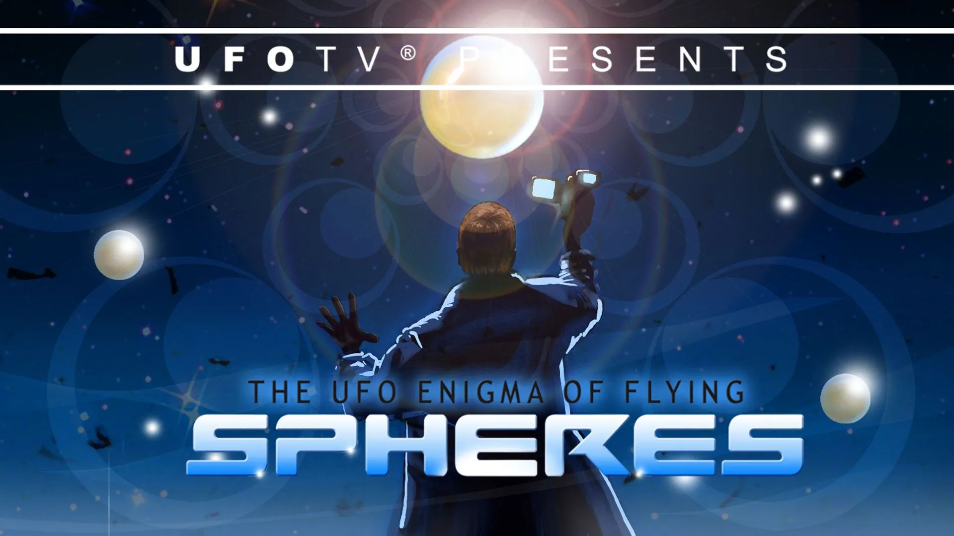 UFOTV Presents: The UFO Enigma of Flying Spheres