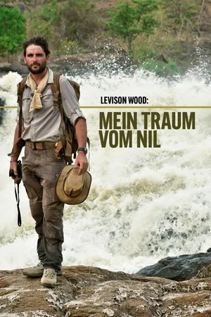 Levison Wood: Mein Traum vom Nil
