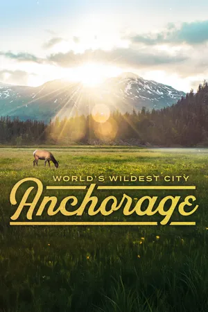 World's Wildest City: Anchorage
