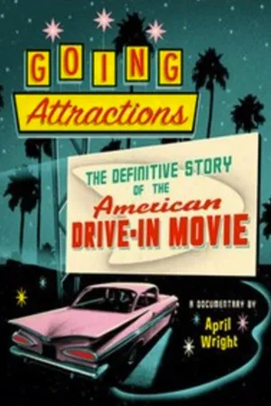 Going Attractions The Definitive Story of the American Drive In Movie