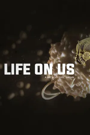 Life on Us: A Microscopic Safari