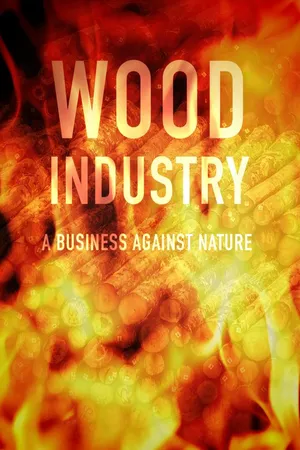 Wood Industry A Business Against Nature (2017)