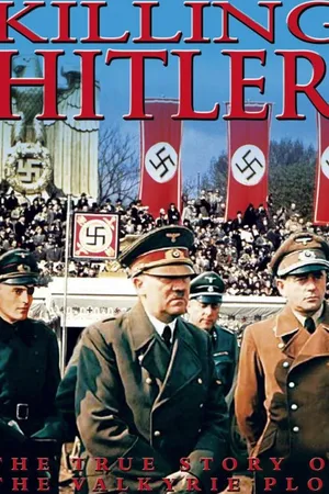 Killing Hitler: The True Story of the Valkyrie Plot