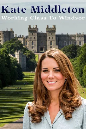 Kate Middleton: Working Class to Windsor
