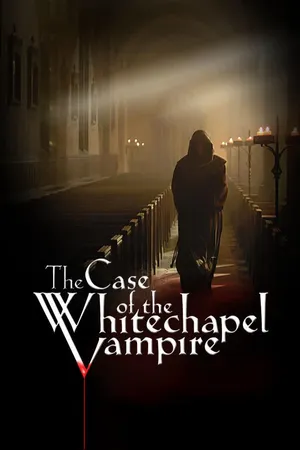 The Case of the Whitechapel Vampire