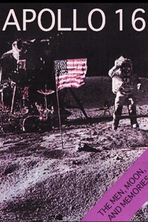 Apollo 16: The Men, The Moon