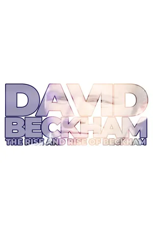 David Beckham: Rise And Rise Of Beckham