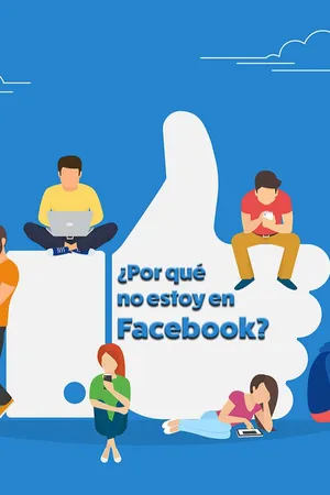 ¿Por qué no estoy en Facebook?