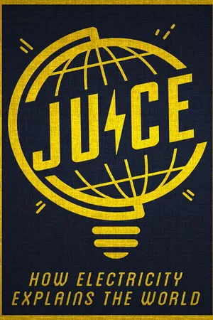 Juice: How Electricity Explains The World