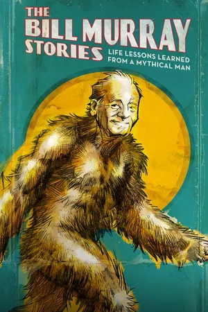 The Bill Murray Stories: Life Lessons Learned from a Mythical Man