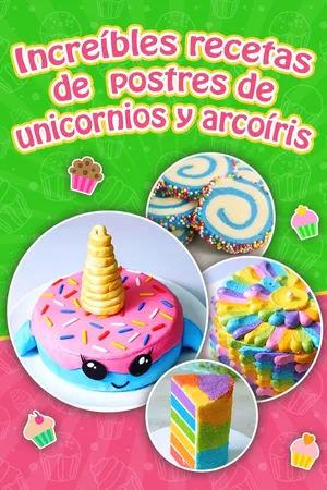 Increíbles recetas de postres de unicornios y arcoíris