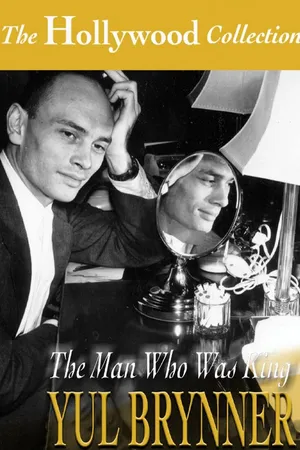 Yul Brynner: The Man Who Was King
