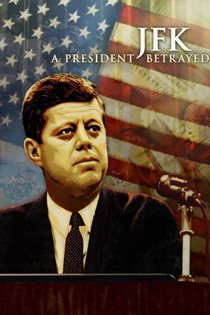JFK: A President Betrayed