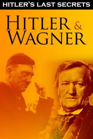 Hitler's Last Secrets: Hitler and Wagner