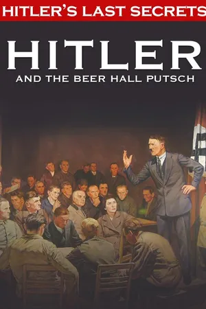 Hitler's Last Secrets: Hitler and the Beer Hall Putsch