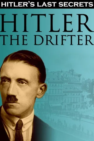 Hitler's Last Secrets: Hitler the Drifter