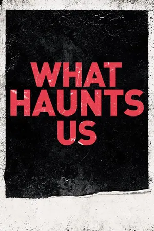 What Haunts Us