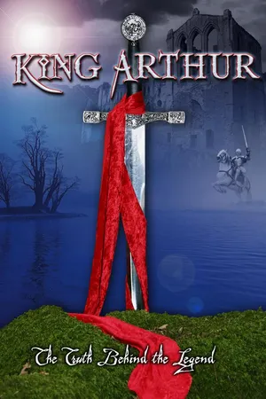 King Arthur: The Truth Behind the Legend