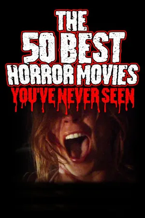 The 50 Best Horror Movies You've Never Seen