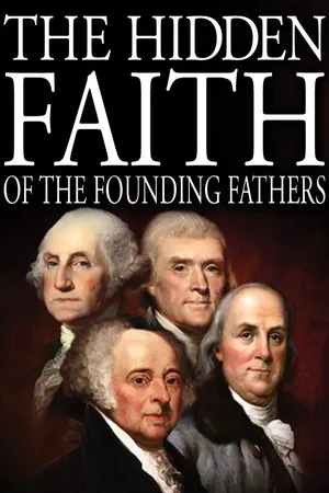 The Hidden Faith of the Founding Fathers