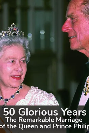 50 Glorious Years: The Remarkable Marriage of the Queen and Prince Philip