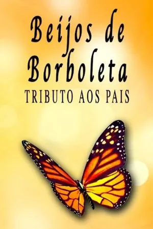 Beijos de Borboleta - Tributo aos Pais