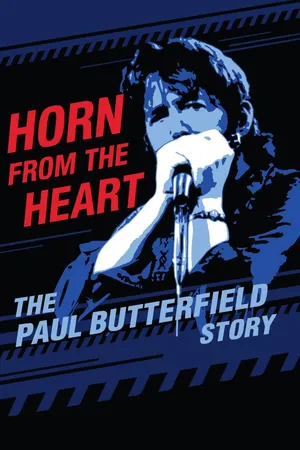 Horn From The Heart: The Paul Butterfield Story