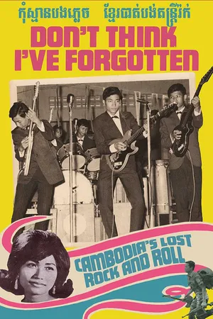 Don't Think I've Forgotten: Cambodia's Lost Rock and Roll