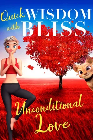 Quick Wisdom With Bliss: Unconditional Love