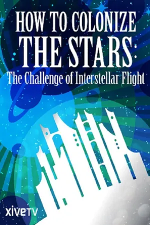 How to Colonize the Stars: The Challenge of Interstellar Flight