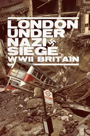 London Under Nazi Siege: WWII Britain