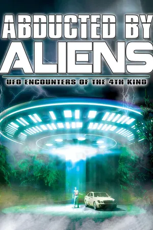 Abducted by Aliens: U.F.O. Encounters of the 4th Kind