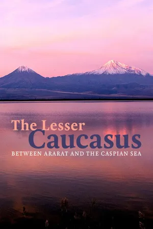 The Lesser Caucasus - Between Ararat and the Caspian Sea