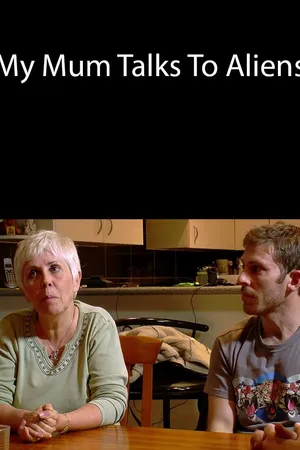 My Mum Talks To Aliens