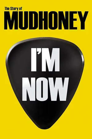 I'm Now: The Story Of Mudhoney