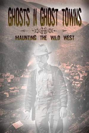 Ghosts in Ghost Towns: Haunting the Wild West