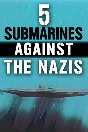 5 Submarines Against the Nazis
