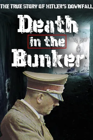 Death in the Bunker: The True Story of Hitler's Downfall