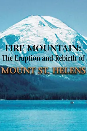 Fire Mountain: The Eruption and Rebirth of Mount St. Helens