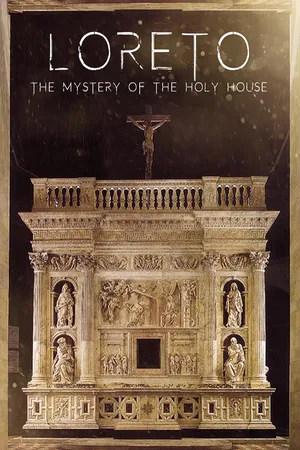 Loreto: The Mystery of The Holy House