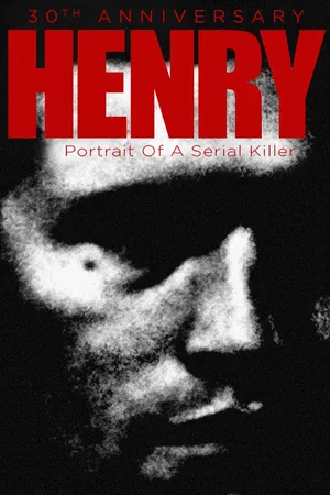 Henry: Portrait of a Serial Killer: 30th Anniversary Edition