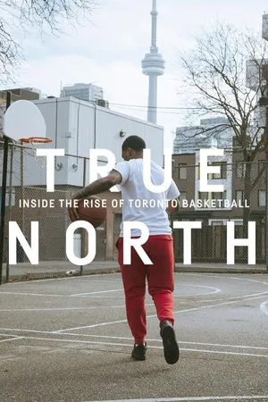 True North: Inside the Rise of Toronto Basketball (Feature) CA