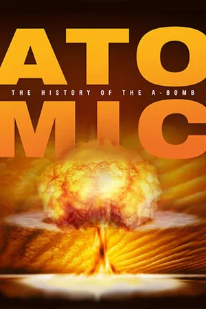 Atomic: History Of The A-bomb