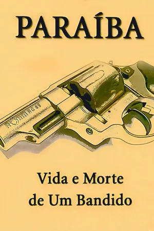 Paraíba, Vida e Morte de Um Bandido