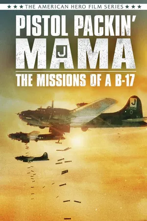Pistol Packin' Mama: The Missions Of A B-17