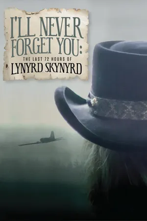 Lynyrd Skynyrd - I'll Never Forget You: The Last 72 Hours Of Lynyrd Skynyrd