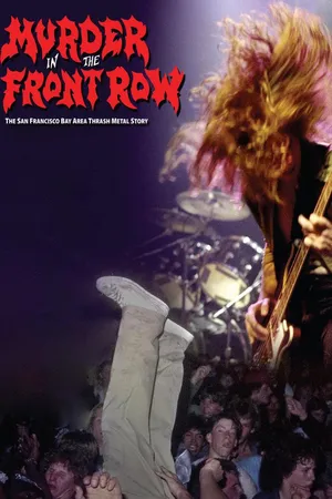 Murder In The Front Row: The San Francisco Bay Area Thrash Metal Story